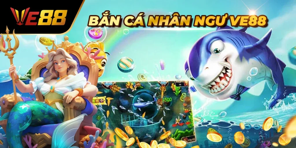 Bắn Cá Nhân Ngư Ve88 – Săn Thưởng Cực Đã, Bắn Là Có Tiền!