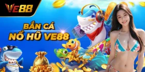 Bắn Cá Nổ Hũ Ve88 – Thế Giới Giải Trí Đại Dương Đỉnh Cao