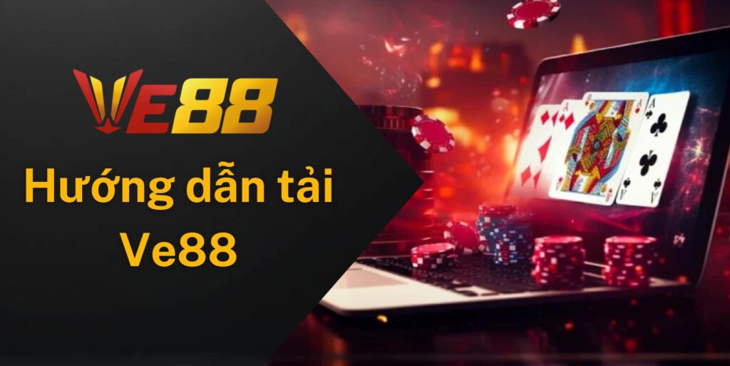 Các bước tải về và đăng ký chơi tại Ve88