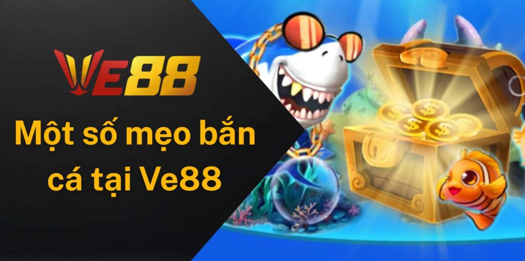 Chia sẻ một số mẹo từ cao thủ bắn cá Ve88