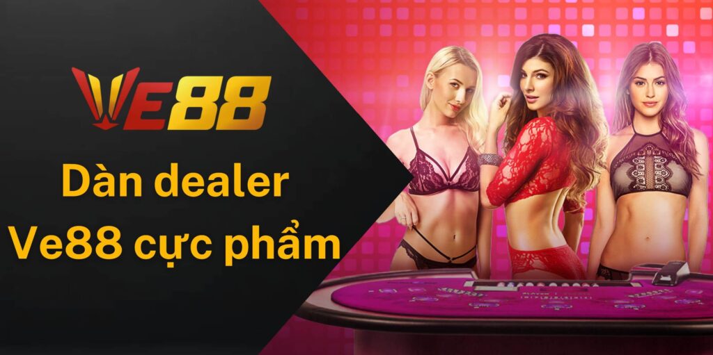 Chơi baccarat cùng dàn dealer cực phẩm của Ve88