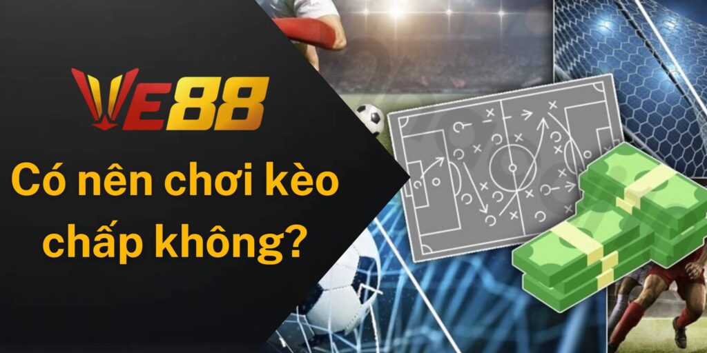 Có nên chơi kèo chấp tại Ve88 không