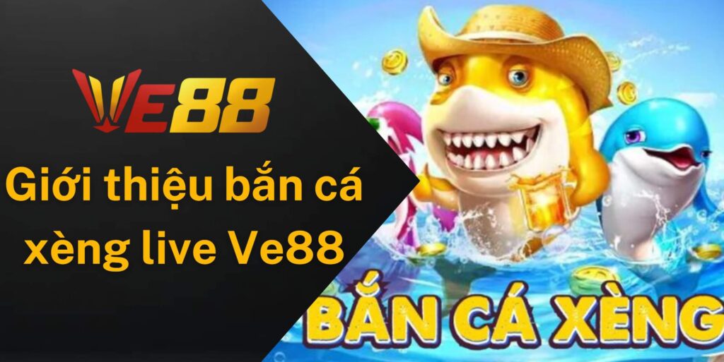 Giới thiệu về game bắn cá xèng live Ve88 đang hot
