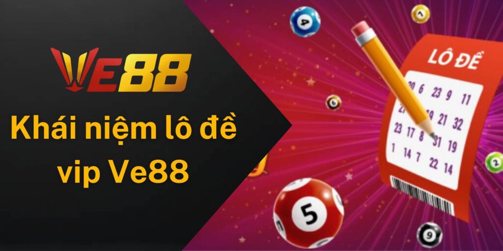 Hiểu về khái niệm lô đề Ve88