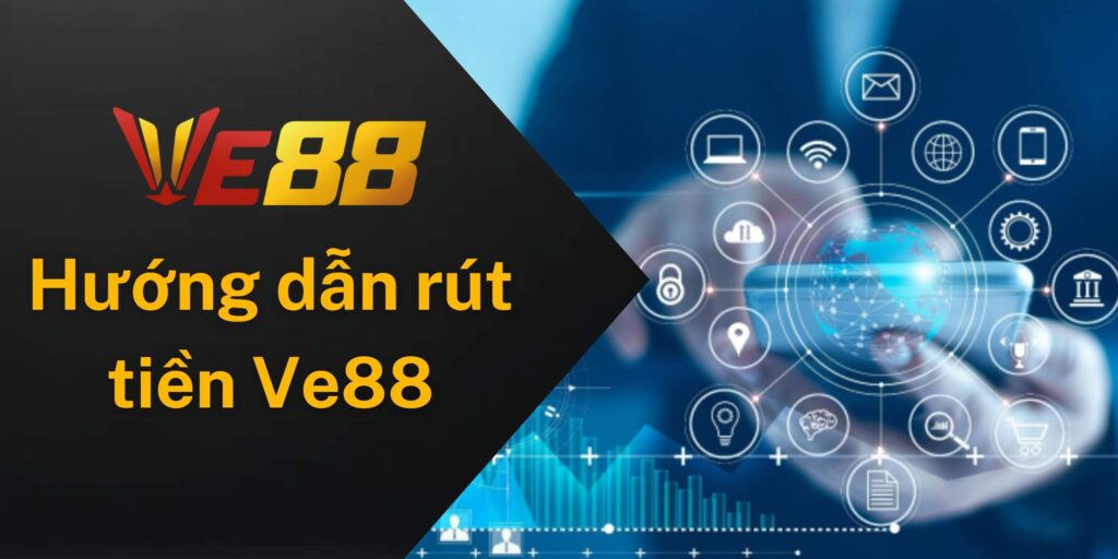 Hướng dẫn các bước rút tiền Ve88 đơn giản, nhanh chóng