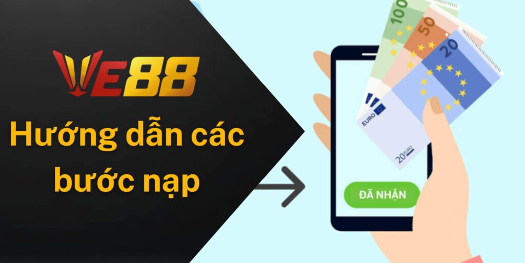 Hướng dẫn chi tiết các bước nạp tiền vào tài khoản Ve88