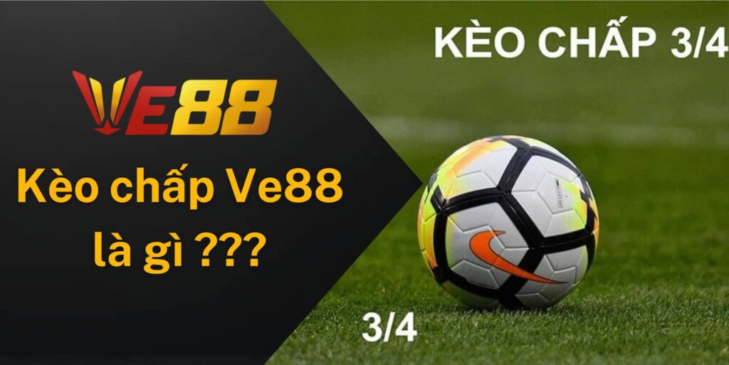 Kèo chấp Ve88 là gì