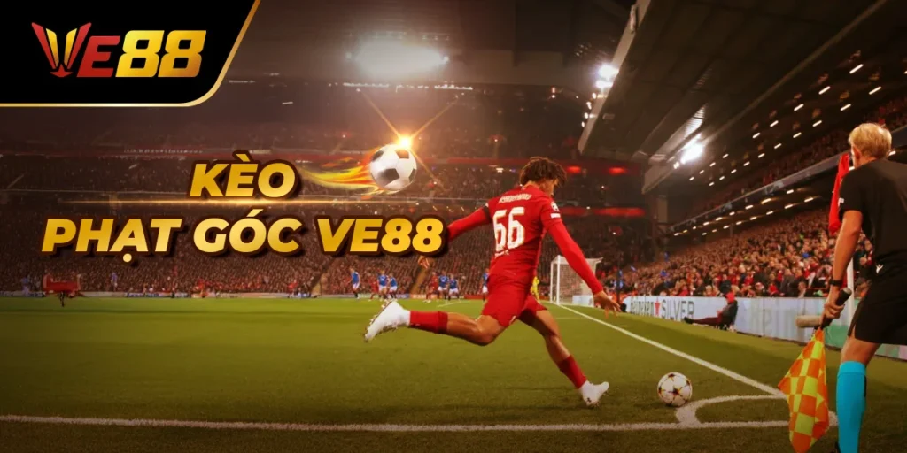Kèo Phạt Góc Ve88: Bí Kíp Cược Khôn Ngoan Cho Dân Cá Độ