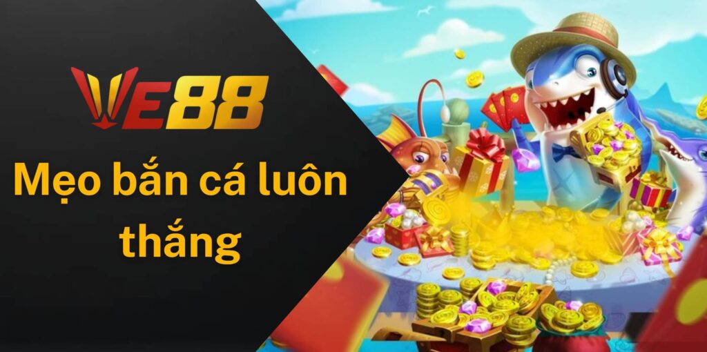 Làm sao để luôn thắng khi chơi bắn cá tại Ve88