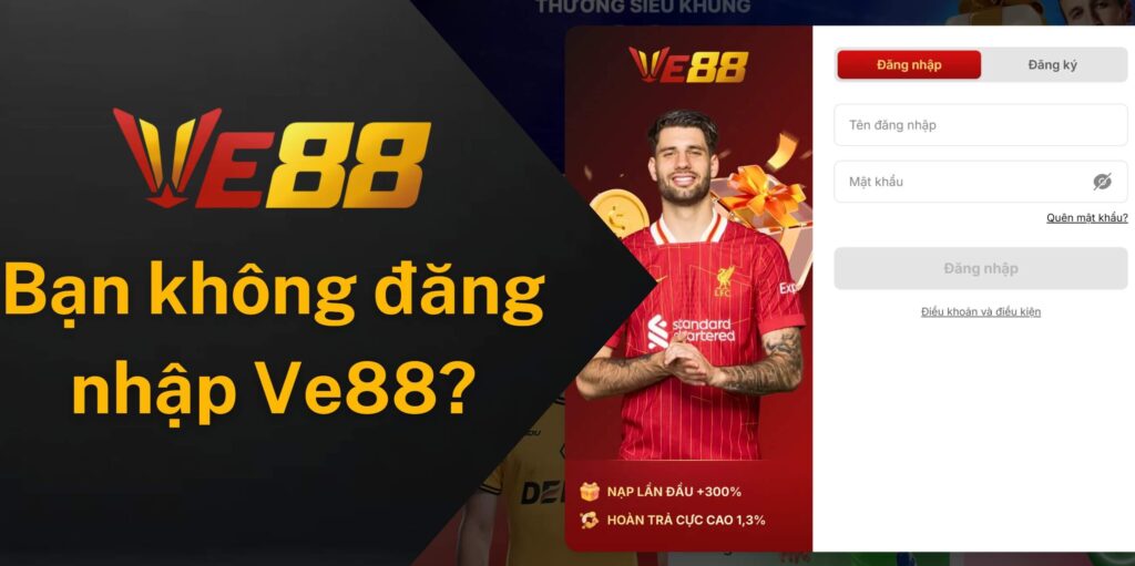 Tại sao bạn không đăng nhập Ve88 được