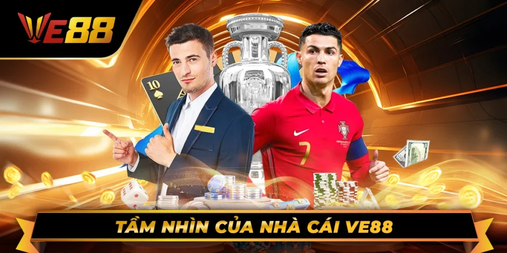 Tầm nhìn của nhà cái Ve88