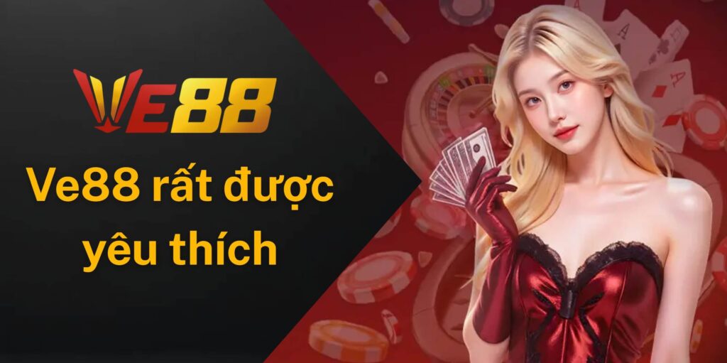 Ve88 là nhà cái đang được cộng đồng yêu thích
