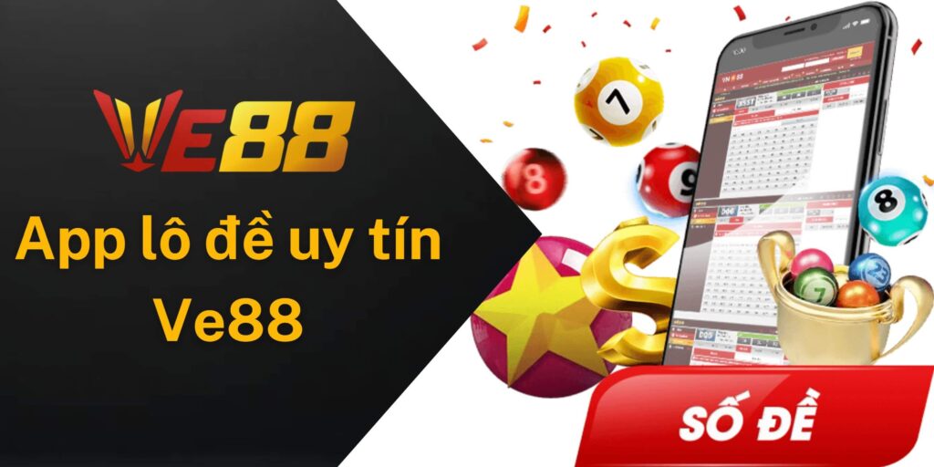 Vì sao nên chọn app lô đề uy tín Ve88 để chơi